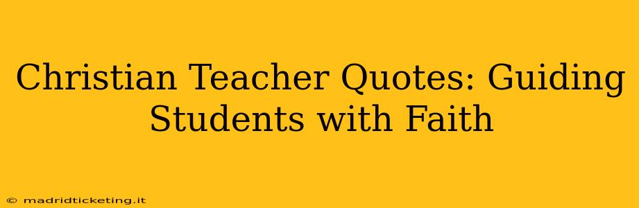Christian Teacher Quotes: Guiding Students with Faith