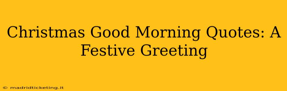 Christmas Good Morning Quotes: A Festive Greeting