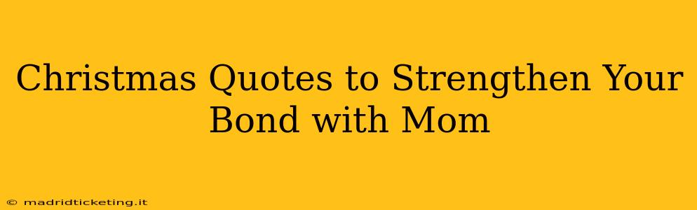 Christmas Quotes to Strengthen Your Bond with Mom