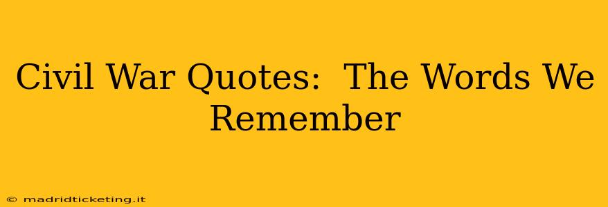 Civil War Quotes:  The Words We Remember