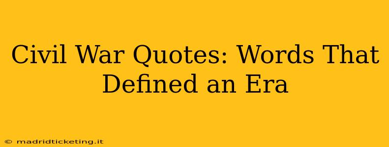 Civil War Quotes: Words That Defined an Era