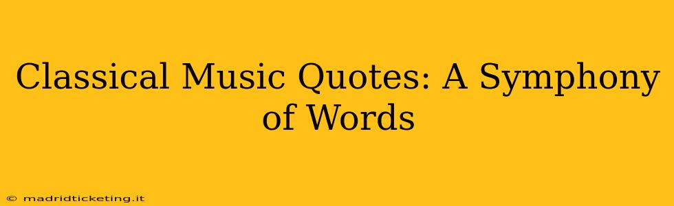 Classical Music Quotes: A Symphony of Words