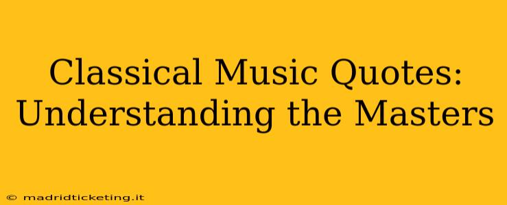 Classical Music Quotes: Understanding the Masters