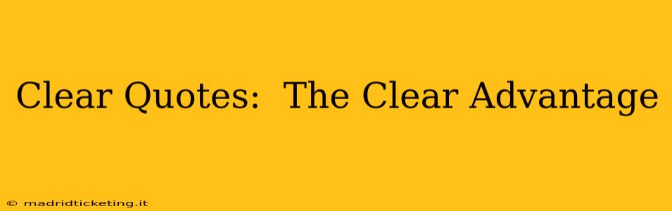 Clear Quotes:  The Clear Advantage