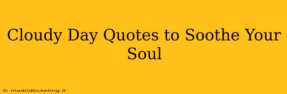 Cloudy Day Quotes to Soothe Your Soul