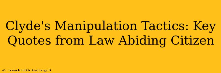 Clyde's Manipulation Tactics: Key Quotes from Law Abiding Citizen