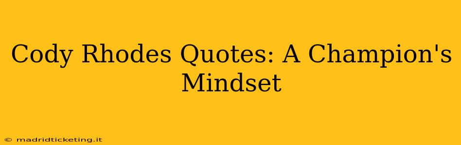 Cody Rhodes Quotes: A Champion's Mindset