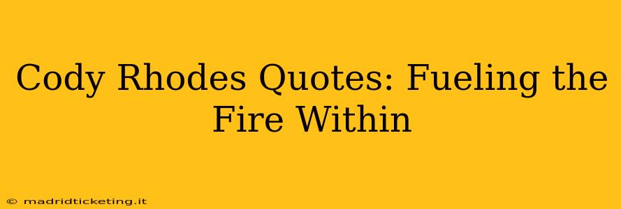 Cody Rhodes Quotes: Fueling the Fire Within