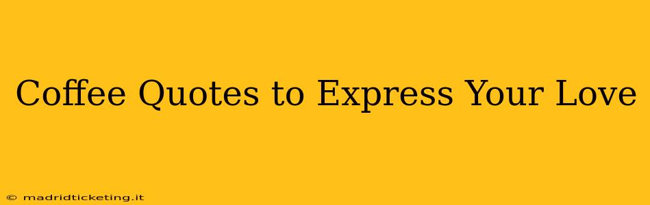 Coffee Quotes to Express Your Love
