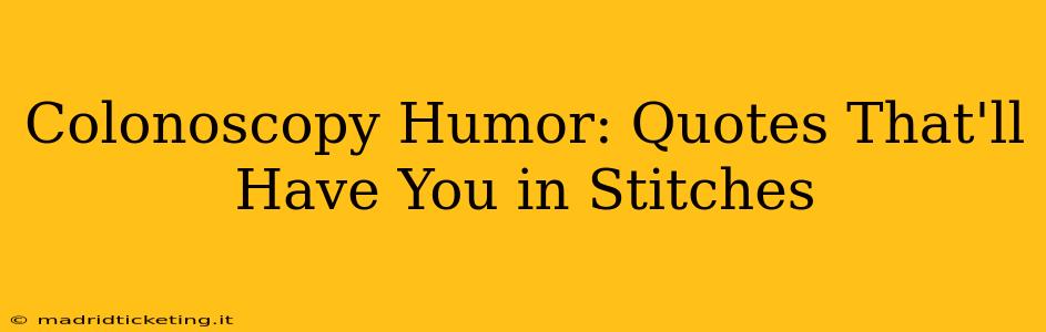 Colonoscopy Humor: Quotes That'll Have You in Stitches
