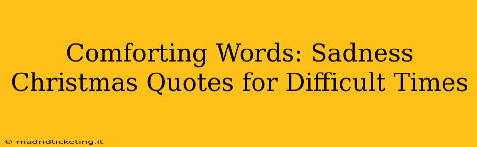 Comforting Words: Sadness Christmas Quotes for Difficult Times