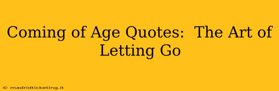 Coming of Age Quotes:  The Art of Letting Go