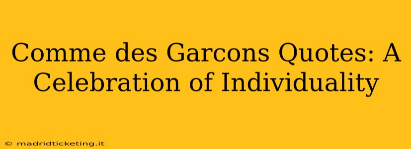 Comme des Garcons Quotes: A Celebration of Individuality