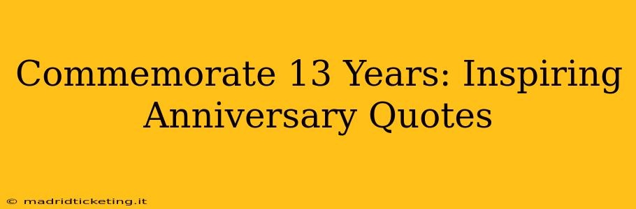 Commemorate 13 Years: Inspiring Anniversary Quotes