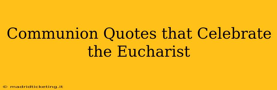 Communion Quotes that Celebrate the Eucharist