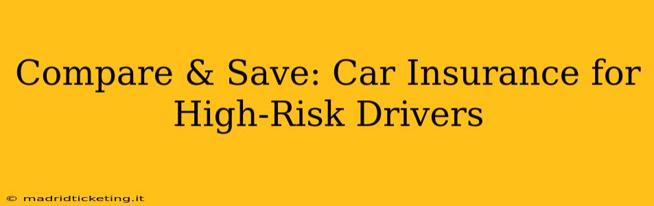 Compare & Save: Car Insurance for High-Risk Drivers