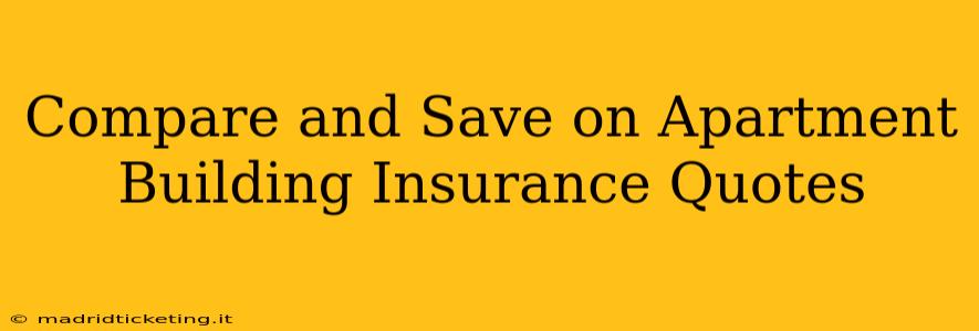 Compare and Save on Apartment Building Insurance Quotes