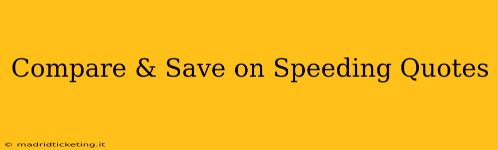 Compare & Save on Speeding Quotes