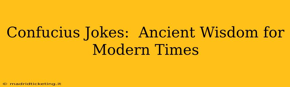 Confucius Jokes:  Ancient Wisdom for Modern Times