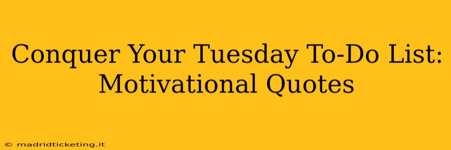 Conquer Your Tuesday To-Do List: Motivational Quotes