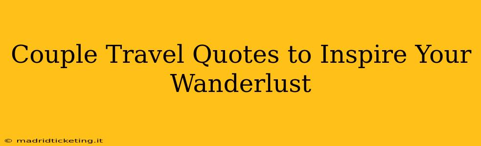 Couple Travel Quotes to Inspire Your Wanderlust