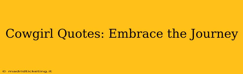 Cowgirl Quotes: Embrace the Journey