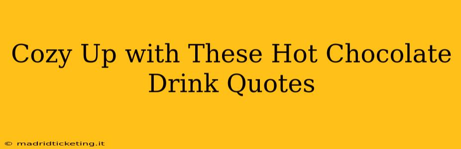 Cozy Up with These Hot Chocolate Drink Quotes