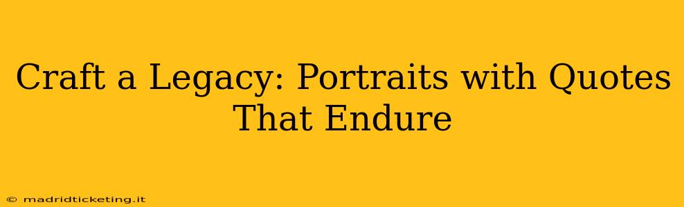 Craft a Legacy: Portraits with Quotes That Endure