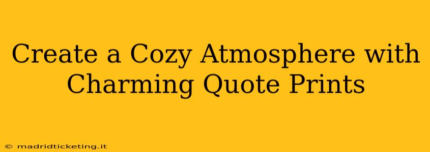 Create a Cozy Atmosphere with Charming Quote Prints