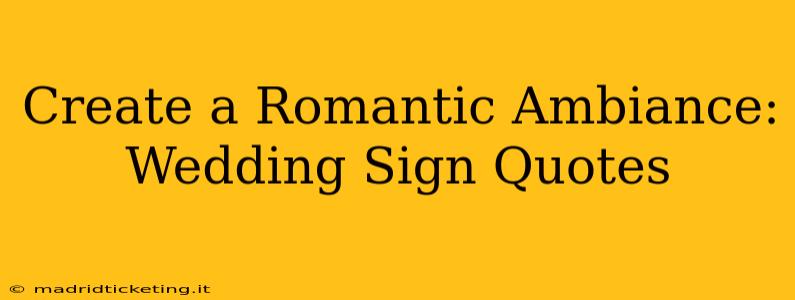 Create a Romantic Ambiance: Wedding Sign Quotes