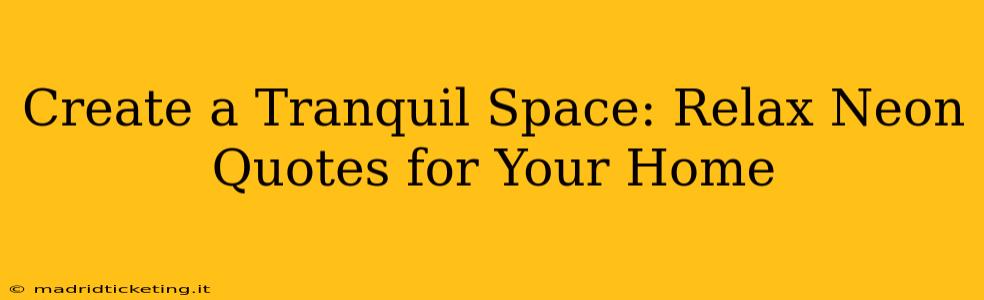 Create a Tranquil Space: Relax Neon Quotes for Your Home