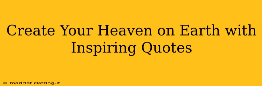 Create Your Heaven on Earth with Inspiring Quotes