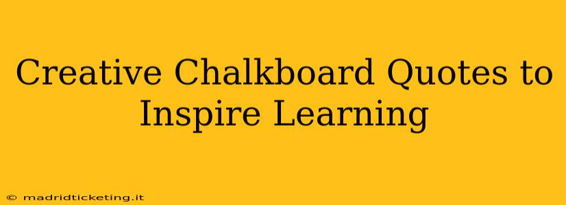 Creative Chalkboard Quotes to Inspire Learning