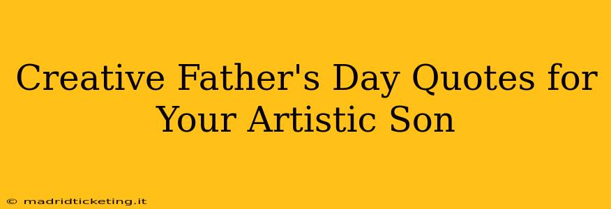 Creative Father's Day Quotes for Your Artistic Son