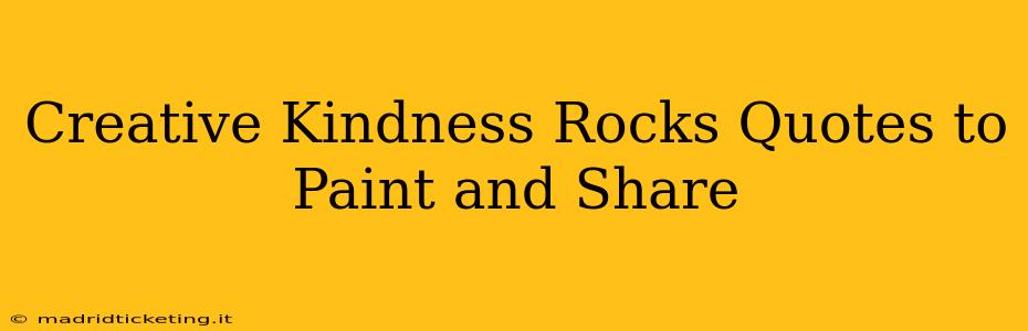 Creative Kindness Rocks Quotes to Paint and Share