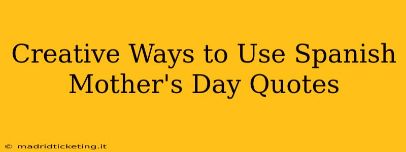 Creative Ways to Use Spanish Mother's Day Quotes