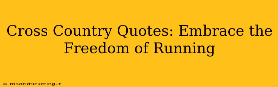 Cross Country Quotes: Embrace the Freedom of Running