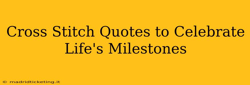 Cross Stitch Quotes to Celebrate Life's Milestones