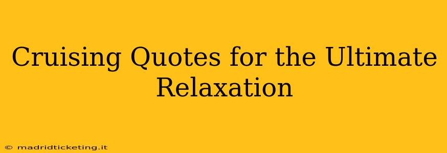 Cruising Quotes for the Ultimate Relaxation