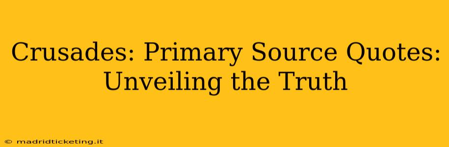 Crusades: Primary Source Quotes: Unveiling the Truth