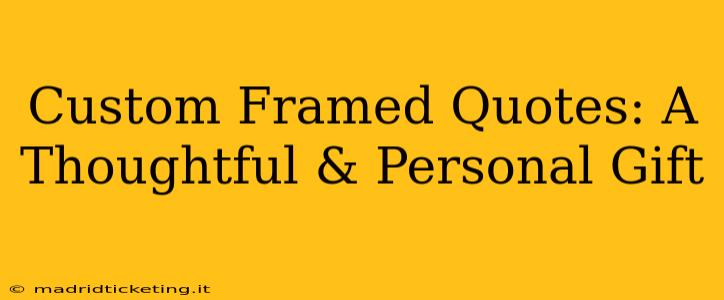 Custom Framed Quotes: A Thoughtful & Personal Gift