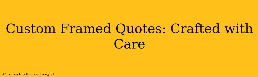 Custom Framed Quotes: Crafted with Care