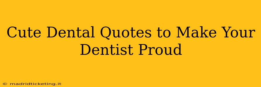 Cute Dental Quotes to Make Your Dentist Proud
