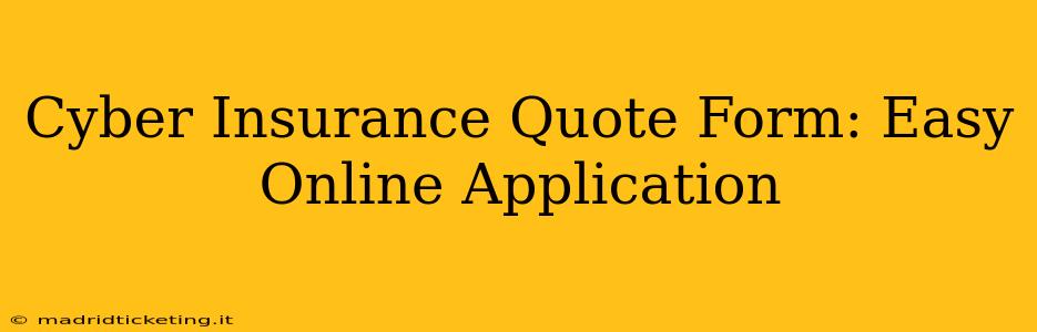 Cyber Insurance Quote Form: Easy Online Application