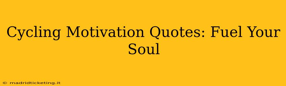Cycling Motivation Quotes: Fuel Your Soul
