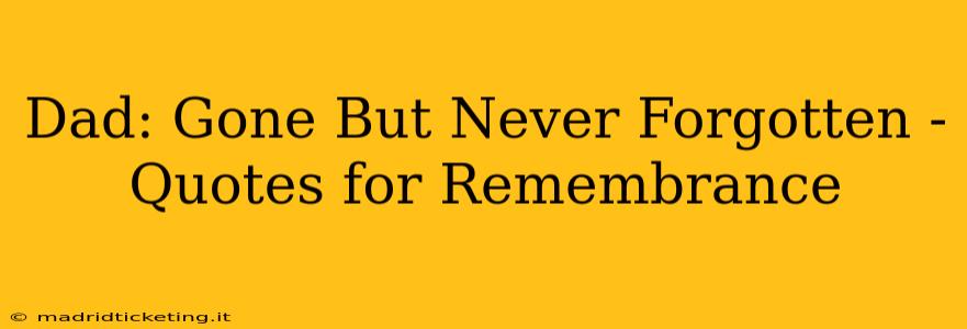 Dad: Gone But Never Forgotten - Quotes for Remembrance