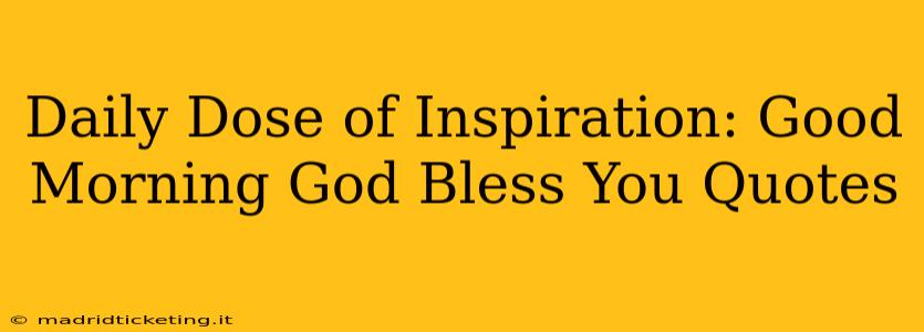 Daily Dose of Inspiration: Good Morning God Bless You Quotes