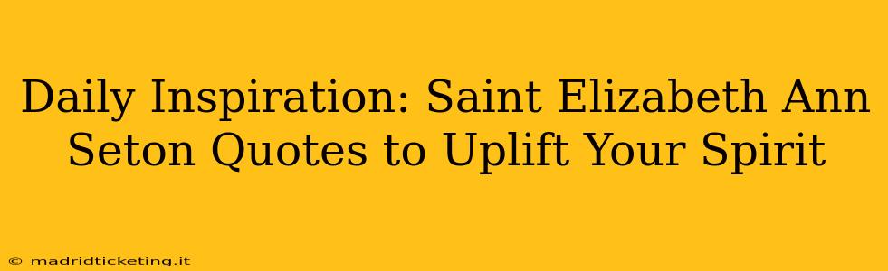 Daily Inspiration: Saint Elizabeth Ann Seton Quotes to Uplift Your Spirit