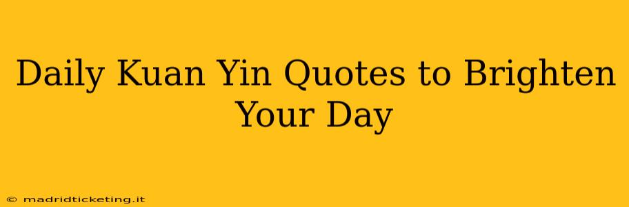 Daily Kuan Yin Quotes to Brighten Your Day