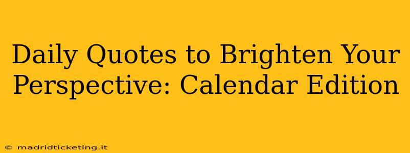 Daily Quotes to Brighten Your Perspective: Calendar Edition